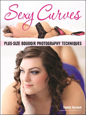 Cover: Sexy Curves: Plus-Size Boudoir Photography Techniques - Tammy Warnock
