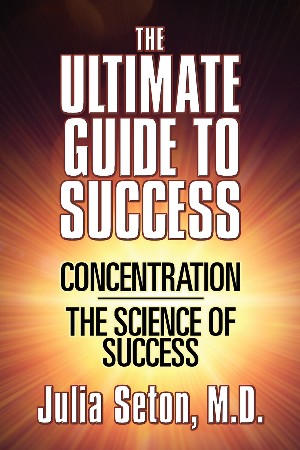 Cover: The Ultimate Guide to Success: Concentration/The Science of Success - Seton, Julia
