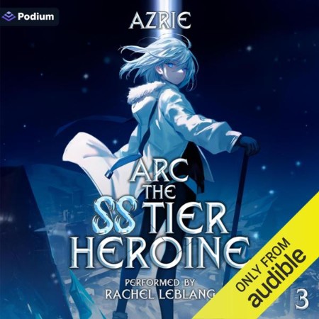 Arc the SS Tier Heroine Book 3: An OP MC Isekai LitRPG - Azrie
