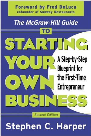 Cover: The McGraw-Hill Guide to Starting Your Own Business: A Step-By-Step Blueprint for the First-Time Entrepreneur - Stephen C. Harper