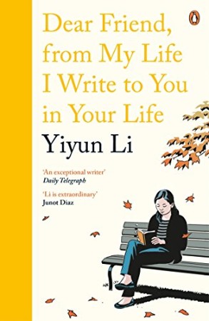 Dear Friend, From My Life I Write to You in Your Life: Yiyun Li - Li, Yiyun
