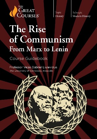 Cover: The Great Courses: The Rise of Communism From Marx To Lenin - Liulevicius, Vejas Gabriel