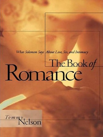Cover: The Book of Romance: What Solomon Says About Love, Sex, and Intimacy - Nelson, Tommy