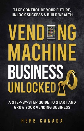 Cover: Vending Machine Business Unlocked - Herb Canada