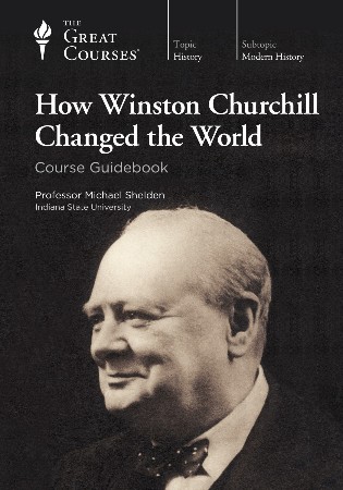 How Winston Churchill Changed the World - Michael Shelden