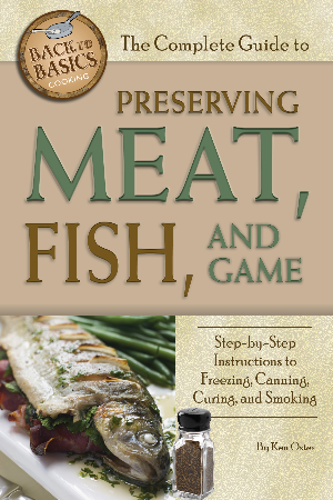 Cover: The Complete Guide to Preserving Meat, Fish, and Game Step-by-Step Instructions to Freezing, Canning, Curing, and Smoking - Oster, Ken