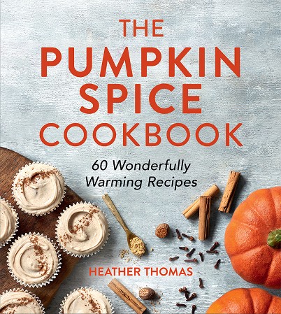 Cover: The Pumpkin Spice Cookbook: 60 Wonderfully Warming Recipes - Thomas, Heather