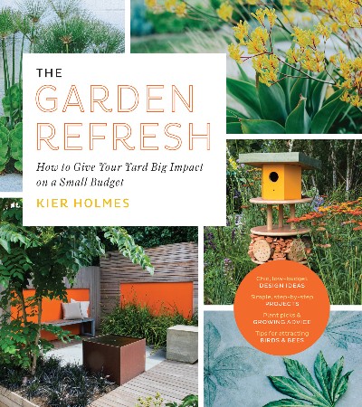 Cover: The Garden Refresh : How to Give Your Yard Big Impact on a Small Budget - Holmes, Kier