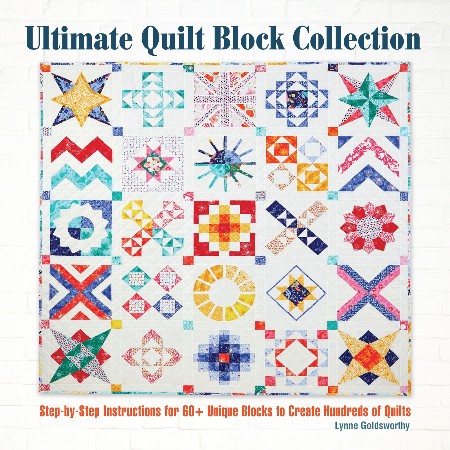 Cover: Ultimate Quilt Block Collection: Step-by-Step Instructions for 60+ Unique Blocks to Create Hundreds of Quilts Flying Geese, Foundation Paper Piecing, Variations, Tips, and More - Goldsworthy, Lynne