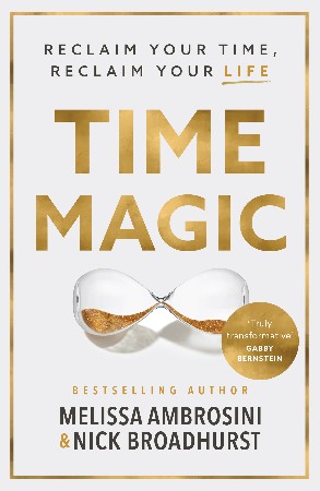 Cover: Time Magic: Reclaim Your Time, Reclaim Your Life - Ambrosini, Melissa, Broadhurst, Nick