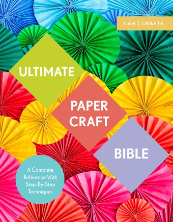 Cover: Ultimate Papercraft Bible: A Complete Reference with Step-by-step Techniques - -