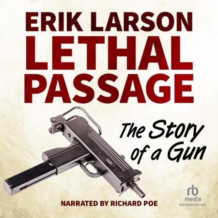 Lethal Passage: The Story of a Gun - [AUDIOBOOK]