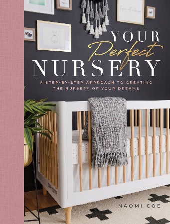Cover: Your Perfect Nursery: A Step-by-Step Approach to Creating the Nursery of Your Dreams - Coe, Naomi