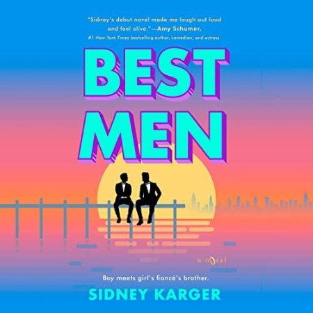 Best Men: a witty, queer, enemies-to-lovers romance - Karger, Sidney
