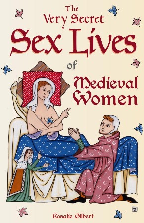 Cover: The Very Secret Sex Lives of Medieval Women - Rosalie Gilbert