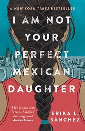 I Am Not Your Perfect Mexican Daughter: A Time magazine pick for Best YA of All Time - L. S&ouml;&iexcl;nchez, Erika
