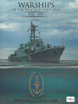 Warships of the Yugoslav Navy (JRM) 1945-1991: Yugoslav Warships and their Fates Volume II