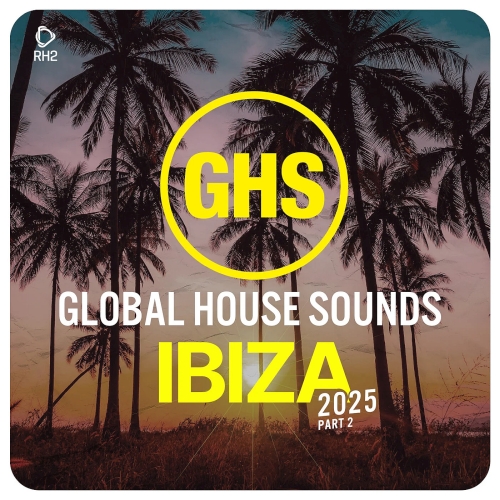Global House Sounds - Ibiza (2025 Part 2)