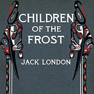 Children of the Frost - Jack London