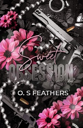 Sweet Obsession: An Arranged Marriage Dark Mafia Romance - Feathers, O.S