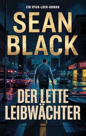 Cover: Sean Black - Der letzte Leibw&auml;chter (Die-Ryan-Lock-Roman 12)