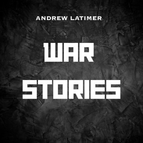 Andrew Latimer - War Stories 2025  (MP3 + Lossless + Hi-Res)