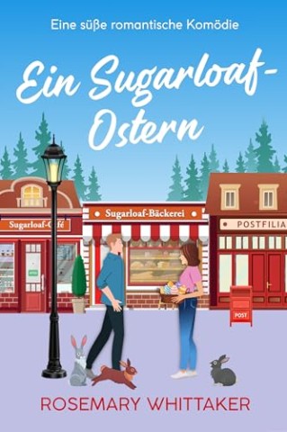 Cover: Rosemary Whittaker - Ein Sugarloaf-Ostern: Eine s&uuml;&szlig;e romantische Kom&ouml;die