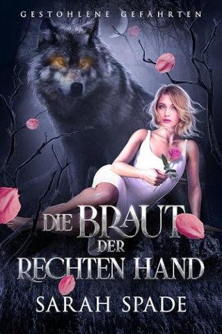 Sarah Spade - Die Braut der Rechten Hand: Ein paranormaler, romantischer Wolfshifter Liebesroman (Gestohlene Gef&auml;hrten 2)