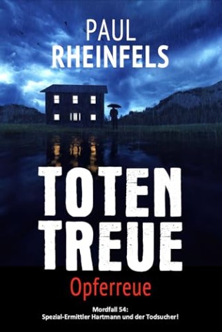 Cover: Paul Rheinfels - Totentreue Opferreue: Mordfall 54: Spezial-Ermittler Hartmann und der Todsucher!