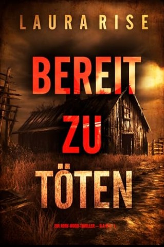Cover: Rise, Laura - Bereit zu t&ouml;ten (Ein Rory-Wood-Thriller &ndash; Band 1)