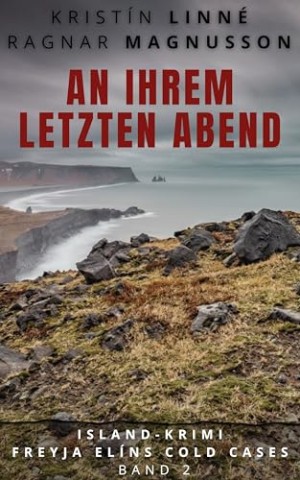 Cover: Ragnar Magnusson - An ihrem letzten Abend: Island-Krimi (Freyja El&iacute;ns Cold Cases 2)