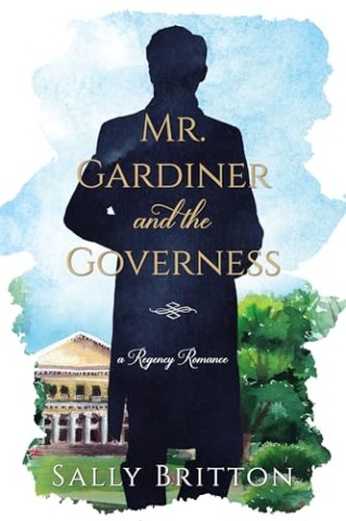 Sally Britton - Die Gouvernante und Herr Gardiner: Ein Regency-Liebesroman