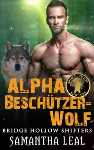 Samantha Leal - Alpha Besch&uuml;tzer-Wolf: Ein Paranormaler Roman