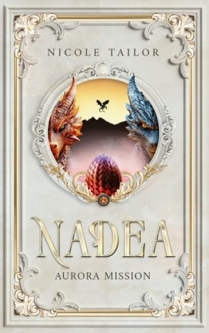 Nicole Tailor - Nadea - Aurora Mission : Band 1 der Drachenbund-Fantasy-Saga mit Enemies-to-Lovers Romanze und Academy-Elementen