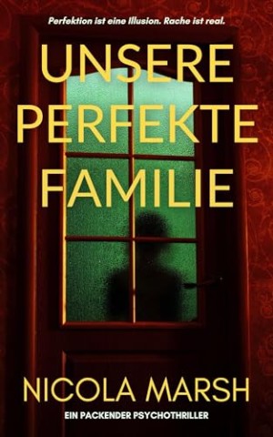 Nicola Marsh - Unsere Perfekte Familie: Ein packender psychothriller