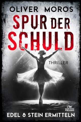 Cover: Oliver Moros - Spur der Schuld: Ein Edel & Stein Thriller