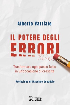 Alberto Varriale - Il potere degli errori. Trasformare ogni passo falso in un'occasione di cresci...