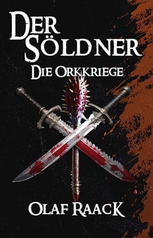 Cover: Olaf Raack - Der S&ouml;ldner: Die Orkkriege