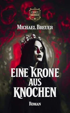 Cover: Michael Breuer - Eine Krone aus Knochen (Codex Bronque 1)