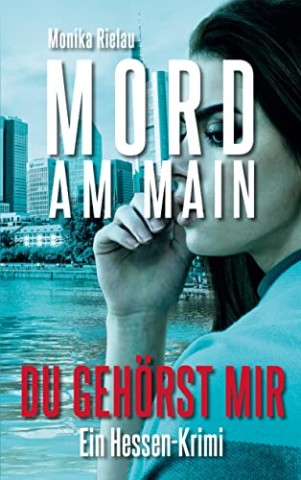 Cover: Monika Rielau - Mord am Main - Du geh&ouml;rst mir