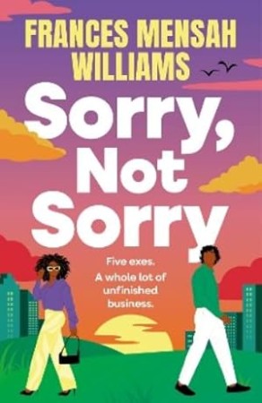 Sorry, Not Sorry – Frances Mensah Williams Sorry, Not Sorry – Frances Mensah Williams
