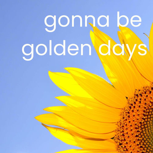 gonna be golden days (2025) gonna be golden days (2025)