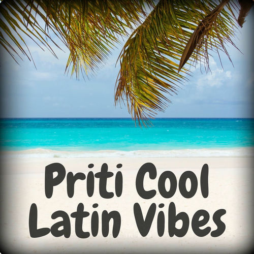 Priti Cool Latin Vibes (2025) Priti Cool Latin Vibes (2025)