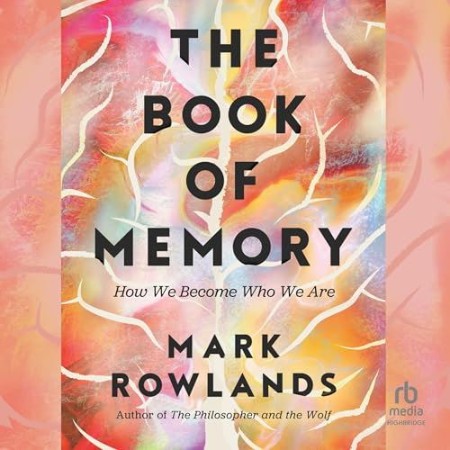 The Book of Memory: How We Become Who We Are - [AUDIOBOOK]
