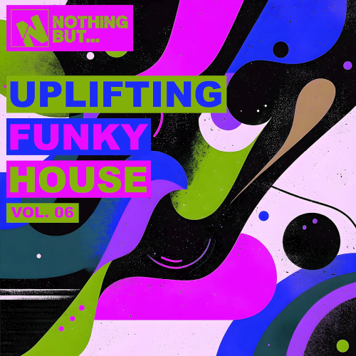 Nothing But... Uplifting Funky House Vol. 06 (2025)
