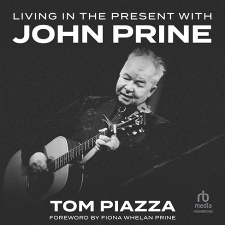 Living in the Present with John Prine: A Personal Memoir - [AUDIOBOOK]