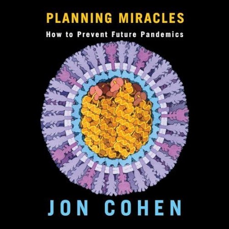 Planning Miracles: How to Prevent Future Pandemics - [AUDIOBOOK]