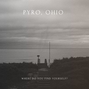 Pyro, Ohio - Where Do You Find Yourself? (EP) (2025)
