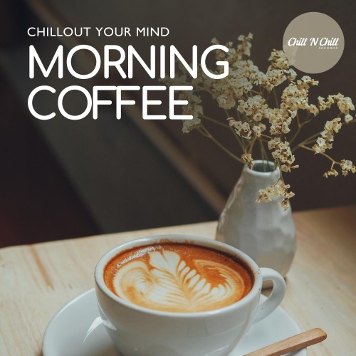 Morning Coffee Chillout Your Mind (2025) FLAC Morning Coffee Chillout Your Mind (2025) FLAC