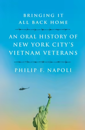 Bringing It All Back Home: Oral Histories Of New York's Vietnam Veterans